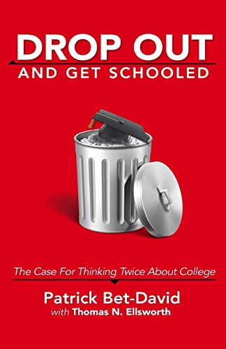 Drop Out And Get Schooled: The Case For Thinking Twice About College von Valuetainment Publishing