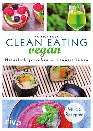 Clean Eating vegan: Natürlich genießen – bewusst leben von riva Verlag