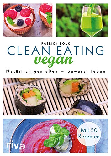 Clean Eating vegan: Natürlich genießen – bewusst leben von RIVA