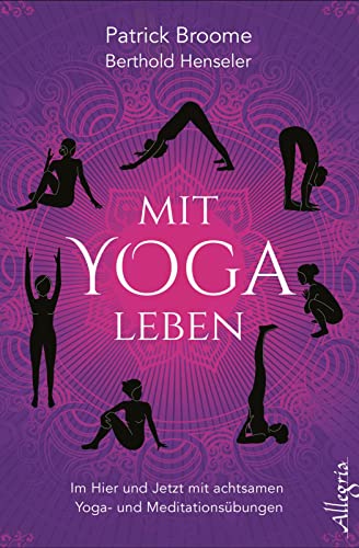 Mit Yoga leben: Im Hier und Jetzt mit achtsamen Yoga- und Meditationsübungen