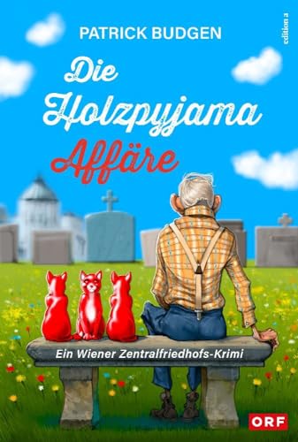 Die Holzpyjama-Affäre: Ein Wiener Zentralfriedhofs-Krimi von edition a