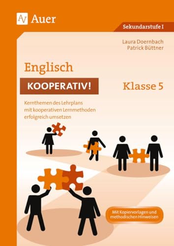 Englisch kooperativ Klasse 5: Kernthemen des Lehrplans mit kooperativen Lernmethoden erfolgreich umsetzen (Kooperatives Lernen Sekundarstufe)
