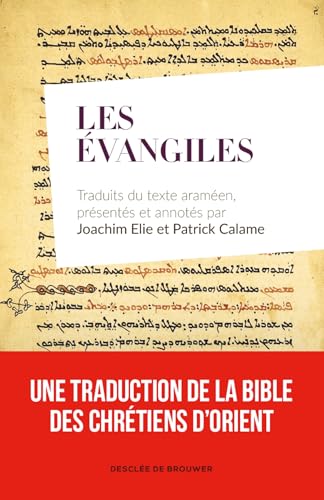 Les évangiles: Traduits du texte araméen, présentés et annotés par Joachim Elie et Patrick Calame von DDB