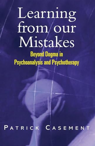 Learning from our Mistakes: Beyond Dogma in Psychoanalysis and Psychotherapy