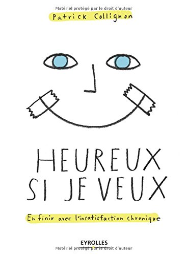 Heureux si je veux : En finir avec l'insatisfaction chronique von Eyrolles