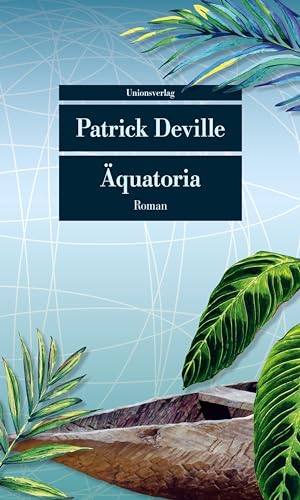 Äquatoria: Auf den Spuren von Pierre Savorgnan de Brazza. Roman (Unionsverlag Taschenbücher)