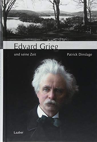 Edvard Grieg und seine Zeit (Große Komponisten und ihre Zeit) von Laaber Verlag