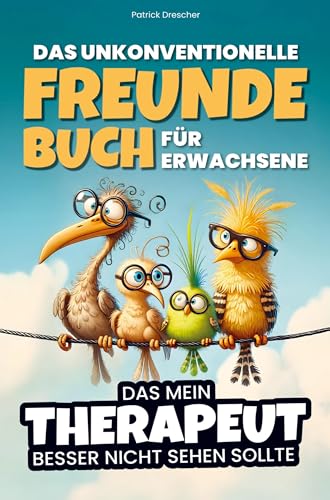 Das unkonventionelle Freundebuch für Erwachsene - Das mein Therapeut besser nicht sehen sollte: Ideales Geschenk für die ganz besonderen Freunde von LS Unlimited