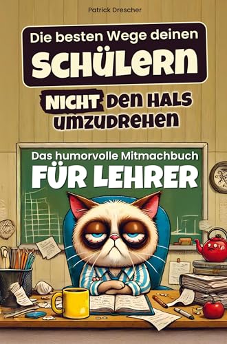 Die besten Wege deinen Schülern nicht den Hals umzudrehen: So überlebst du die Schule ohne jemanden umzubringen (Das humorvolle Mitmachbuch für Lehrer) von LS Unlimited