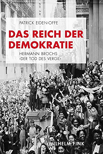 Das Reich der Demokratie. Hermann Brochs ""Der Tod des Vergil von Wilhelm Fink Verlag