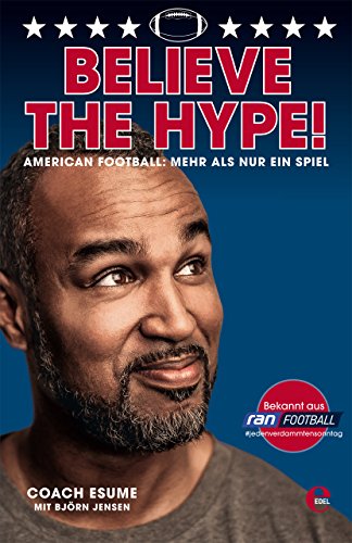 Believe the Hype! American Football - Mehr als nur ein Spiel: Der Nr.1 SPIEGEL-Bestseller