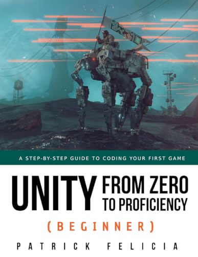 Unity from Zero to Proficiency (Beginner): A Step-by-step guide to coding your first game von Independently Published