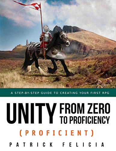 Unity from Zero to Proficiency (Proficient): A step-by-step guide to creating your first 3D Role-Playing Game von Independently Published