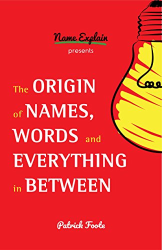Origin of Names, Words and Everything in Between: (Name Meanings, Fun Facts, Word Origins, Etymology) von MANGO