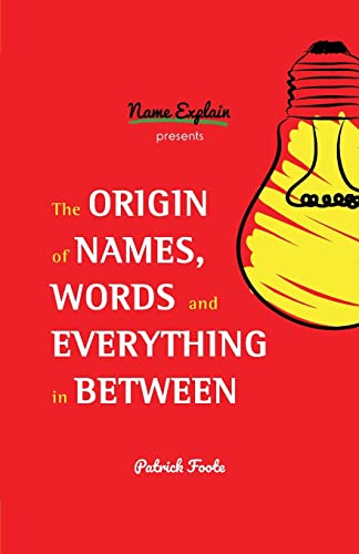 Origin of Names, Words and Everything in Between: (Name Meanings, Fun Facts, Word Origins, Etymology)