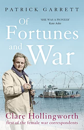 Of Fortunes and War: Clare Hollingworth, first of the female war correspondents von Two Roads