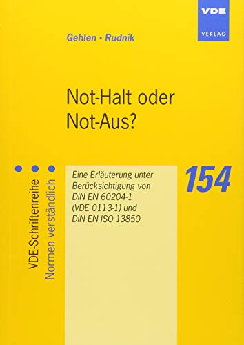 Not-Halt oder Not-Aus?: Eine Erläuterung unter Berücksichtigung von DIN EN 60204-1 (VDE 0113-1) und DIN EN ISO 13850 (VDE-Schriftenreihe – Normen verständlich)