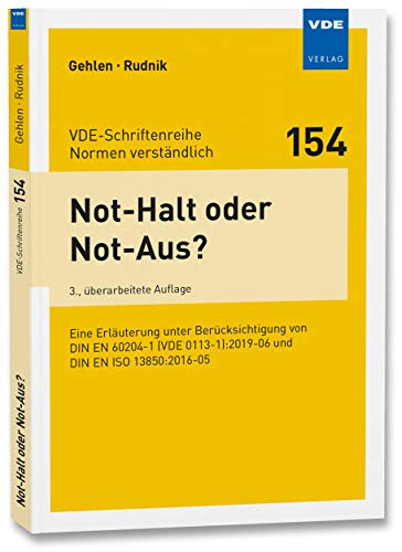 Not-Halt oder Not-Aus?: Eine Erläuterung unter Berücksichtigung von DIN EN 60204-1 (VDE 0113-1):2019-06 und DIN EN ISO 13850:2016-05 ... (VDE-Schriftenreihe – Normen verständlich)