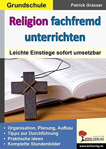 Religion fachfremd unterrichten / Grundschule: Leichte Einstiege sofort umsetzbar von Kohl Verlag