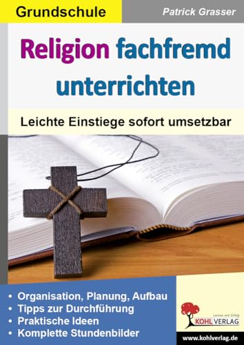 Religion fachfremd unterrichten / Grundschule: Leichte Einstiege sofort umsetzbar von Kohl Verlag