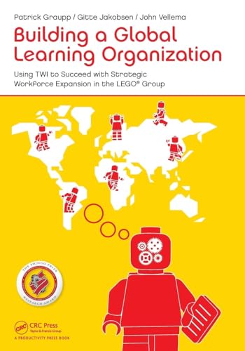 Building a Global Learning Organization: Using TWI to Succeed with Strategic Workforce Expansion in the LEGO Group