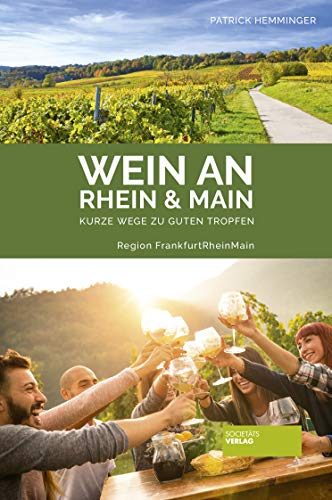 Wein an Rhein und Main - Kurze Wege zu guten Tropfen