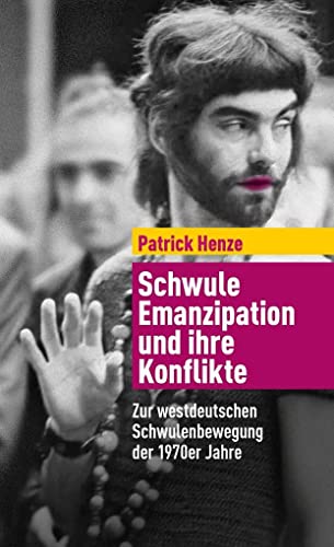 Schwule Emanzipation und ihre Konflikte: Zur westdeutschen Schwulenbewegung der 1970er Jahre von Quer Verlag GmbH