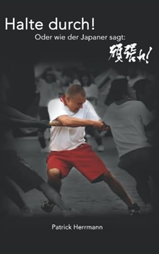 Halte durch! Oder wie der Japaner sagt: 頑張れ!