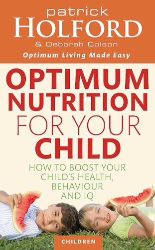 Optimum Nutrition For Your Child: How to boost your child's health, behaviour and IQ (Tom Thorne Novels) von Piatkus