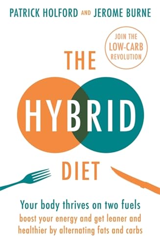 The Hybrid Diet: Your Body Thrives on Two Fuels: Boost Your Energy and Get Leaner and Healthier by Alternating Fats and Carbs von Piatkus