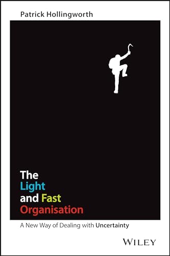 The Light and Fast Organisation: A New Way of Dealing with Uncertainty