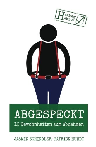 Abgespeckt: 10 Gewohnheiten zum Abnehmen Abgespeckt: 10 Gewohnheiten zum Abnehmen von CreateSpace Independent Publishing Platform