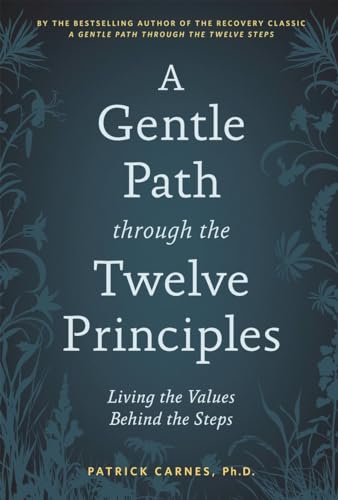 A Gentle Path through the Twelve Principles: Living the Values Behind the Steps