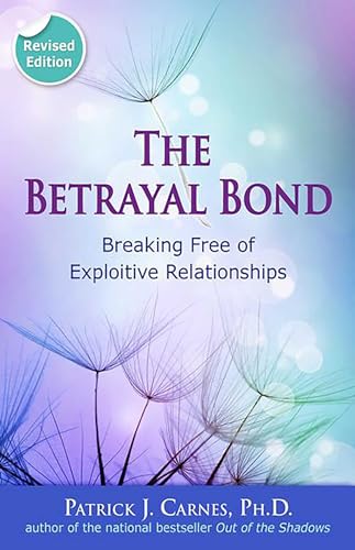 The Betrayal Bond: Breaking Free of Exploitive Relationships von Health Communications Inc