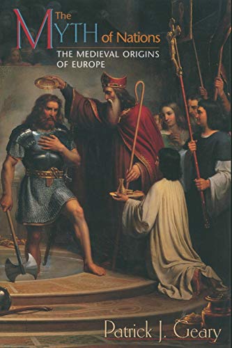 The Myth of Nations: The Medieval Origins of Europe von Princeton University Press