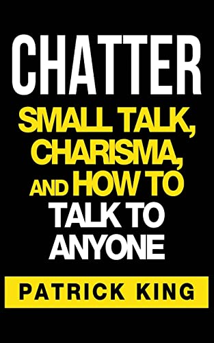CHATTER: Small Talk, Charisma, and How to Talk to Anyone CHATTER: Small Talk, Charisma, and How to Talk to Anyone von CREATESPACE