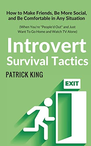 Introvert Survival Tactics: How to Make Friends, Be More Social, and Be Comfortable In Any Situation (When You’re People’d Out and Just Want to Go ... (The Psychology of Social Dynamics, Band 8) von CREATESPACE