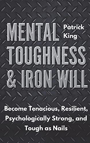 Mental Toughness & Iron Will: Become Tenacious, Resilient, Psychologically Strong, and Tough as Nails (Be Confident and Fearless, Band 8) Mental Toughness & Iron Will: Become Tenacious, Resilient, Psychologically Strong, and Tough as Nails (Be Confident and Fearless, Band 8) von CREATESPACE
