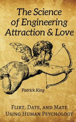 The Science of Engineering Attraction & Love: Flirt, Date, and Mate Using Human Psychology (The Psychology of Social Dynamics, Band 10) The Science of Engineering Attraction & Love: Flirt, Date, and Mate Using Human Psychology (The Psychology of Social Dynamics, Band 10) von CreateSpace Independent Publishing Platform