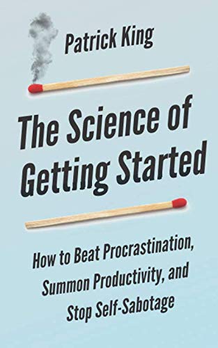 The Science of Getting Started: How to Beat Procrastination, Summon Productivity, and Stop Self-Sabotage (Clear Thinking and Fast Action, Band 1) von Independently published