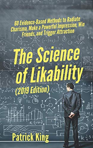The Science of Likability: 60 Evidence-Based Methods to Radiate Charisma, Make a Powerful Impression, Win Friends, and Trigger Attraction [2019 Edition] (The Psychology of Social Dynamics, Band 1) von Independently published