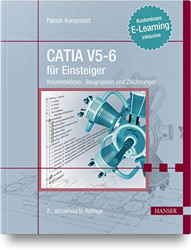 CATIA V5-6 für Einsteiger: Volumenkörper, Baugruppen und Zeichnungen. Kostenloses E-Learning inklusive von Hanser Fachbuchverlag