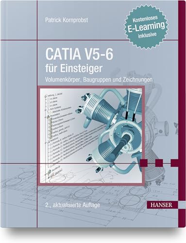 CATIA V5-6 für Einsteiger: Volumenkörper, Baugruppen und Zeichnungen. Kostenloses E-Learning inklusive von Hanser Fachbuchverlag
