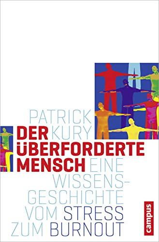 Der überforderte Mensch: Eine Wissensgeschichte vom Stress zum Burnout (Campus Historische Studien, 66)