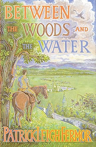 Between the Woods and the Water: On Foot to Constantinople from the Hook of Holland: The Middle Danube to the Iron Gates Between the Woods and the Water: On Foot to Constantinople from the Hook of Holland: The Middle Danube to the Iron Gates