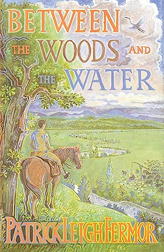 Between the Woods and the Water: On Foot to Constantinople from the Hook of Holland: The Middle Danube to the Iron Gates von Hodder And Stoughton Ltd.