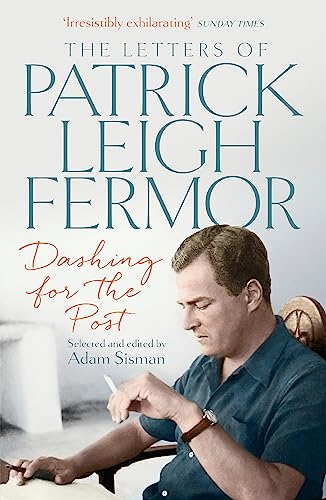 Dashing for the Post: The Letters of Patrick Leigh Fermor von Hodder & Stoughton General Division