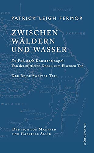 Zwischen Wäldern und Wasser: Zu Fuß nach Konstantinopel: Von der mittleren Donau zum Eisernen Tor. Der Reise zweiter Teil