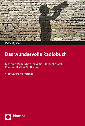 Das wundervolle Radiobuch: Moderne Moderation im Radio - Persönlichkeit, Kommunikation, Motivation