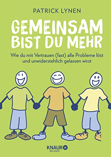 Gemeinsam bist du mehr: Wie du mit Vertrauen (fast) alle Probleme löst und unwiderstehlich gelassen wirst